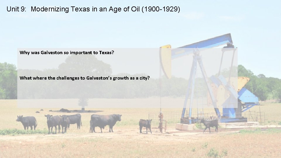 Unit 9: Modernizing Texas in an Age of Oil (1900 -1929) Why was Galveston