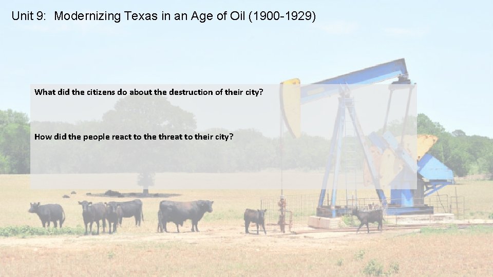 Unit 9: Modernizing Texas in an Age of Oil (1900 -1929) What did the