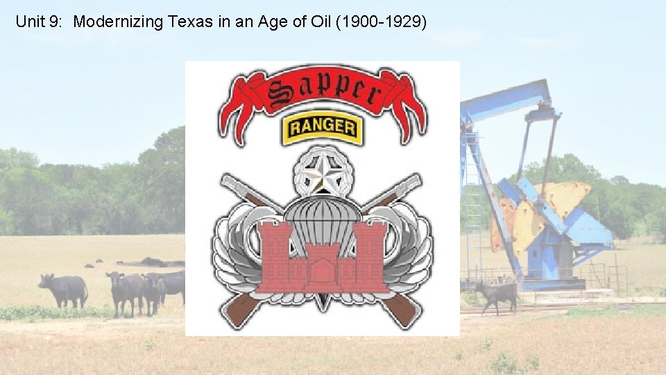 Unit 9: Modernizing Texas in an Age of Oil (1900 -1929) 