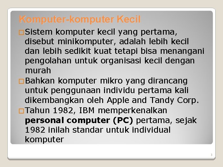 Komputer-komputer Kecil �Sistem komputer kecil yang pertama, disebut minikomputer, adalah lebih kecil dan lebih