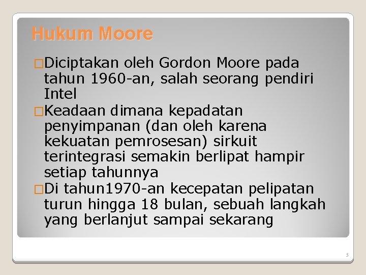 Hukum Moore �Diciptakan oleh Gordon Moore pada tahun 1960 -an, salah seorang pendiri Intel