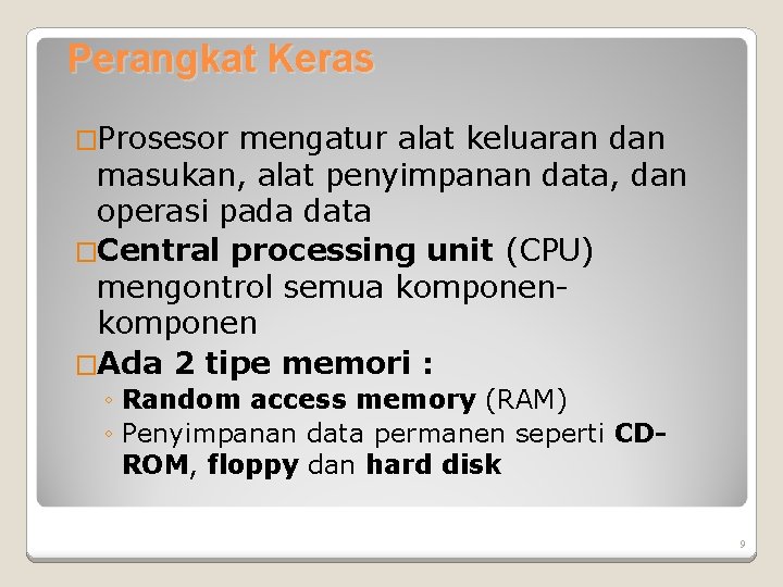 Perangkat Keras �Prosesor mengatur alat keluaran dan masukan, alat penyimpanan data, dan operasi pada