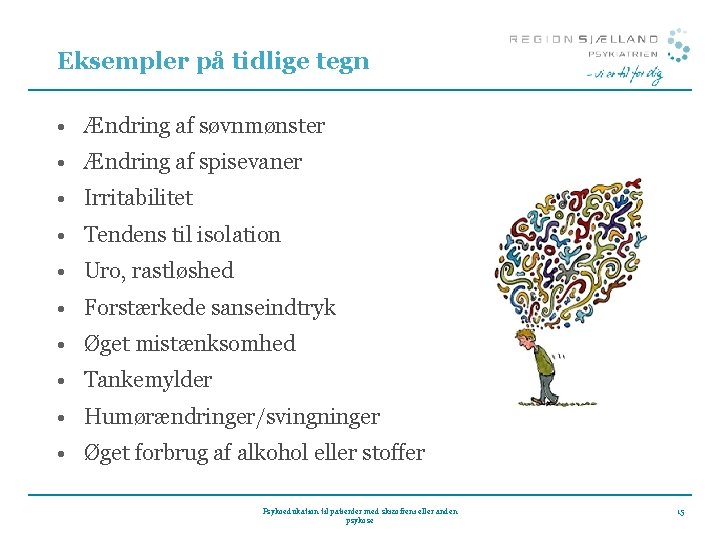Eksempler på tidlige tegn • Ændring af søvnmønster • Ændring af spisevaner • Irritabilitet