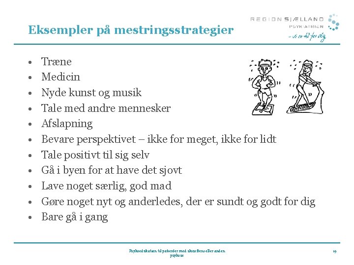 Eksempler på mestringsstrategier • • • Træne Medicin Nyde kunst og musik Tale med