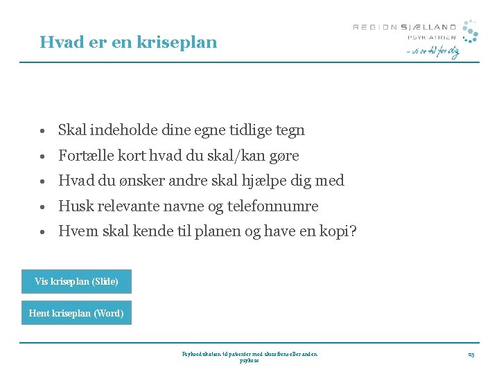 Hvad er en kriseplan • Skal indeholde dine egne tidlige tegn • Fortælle kort