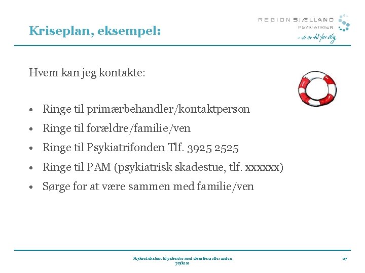 Kriseplan, eksempel: Hvem kan jeg kontakte: • Ringe til primærbehandler/kontaktperson • Ringe til forældre/familie/ven