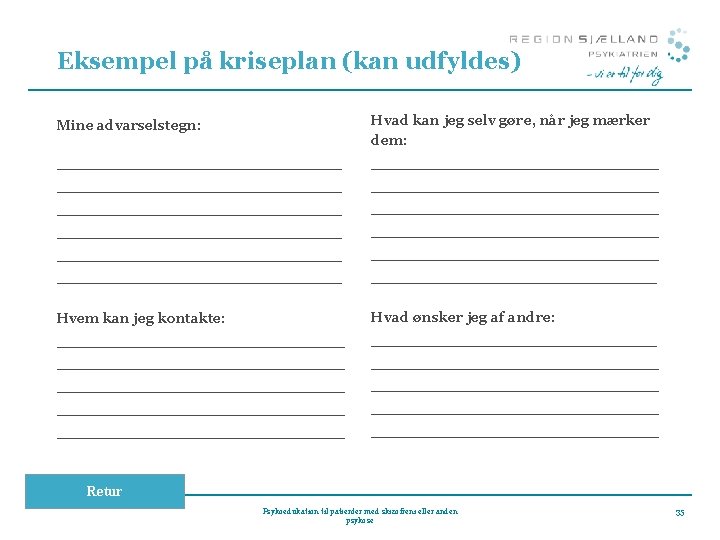 Eksempel på kriseplan (kan udfyldes) Mine advarselstegn: Hvad kan jeg selv gøre, når jeg