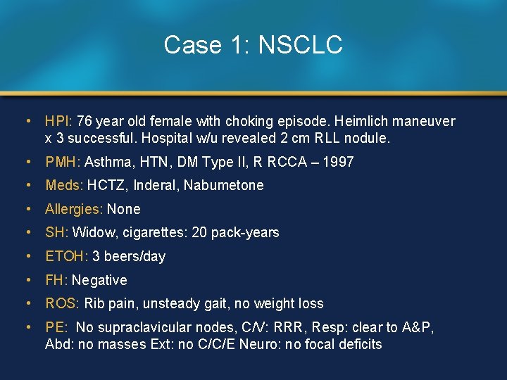 Case 1: NSCLC • HPI: 76 year old female with choking episode. Heimlich maneuver