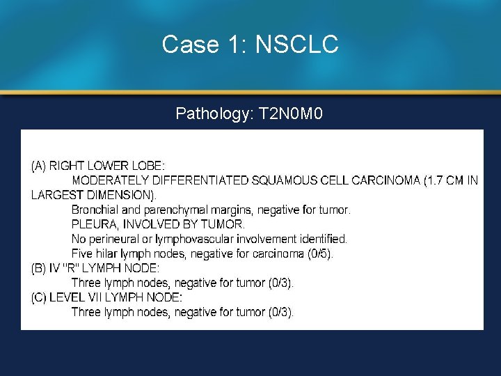 Case 1: NSCLC Pathology: T 2 N 0 M 0 