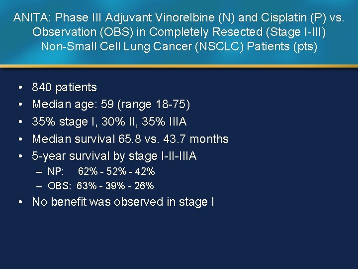 ANITA: Phase III Adjuvant Vinorelbine (N) and Cisplatin (P) vs. Observation (OBS) in Completely