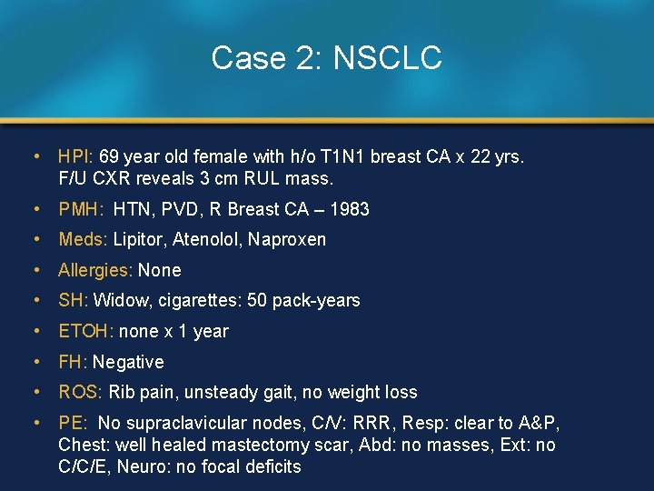 Case 2: NSCLC • HPI: 69 year old female with h/o T 1 N