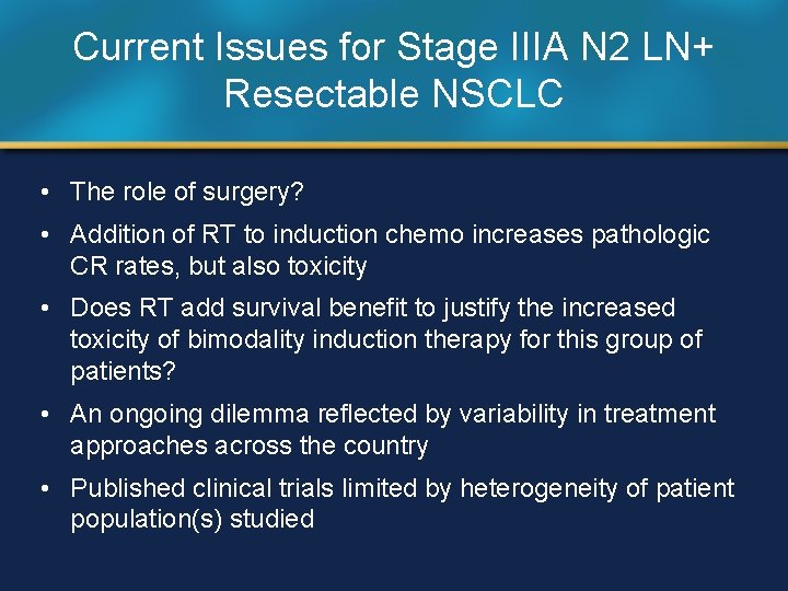 Current Issues for Stage IIIA N 2 LN+ Resectable NSCLC • The role of