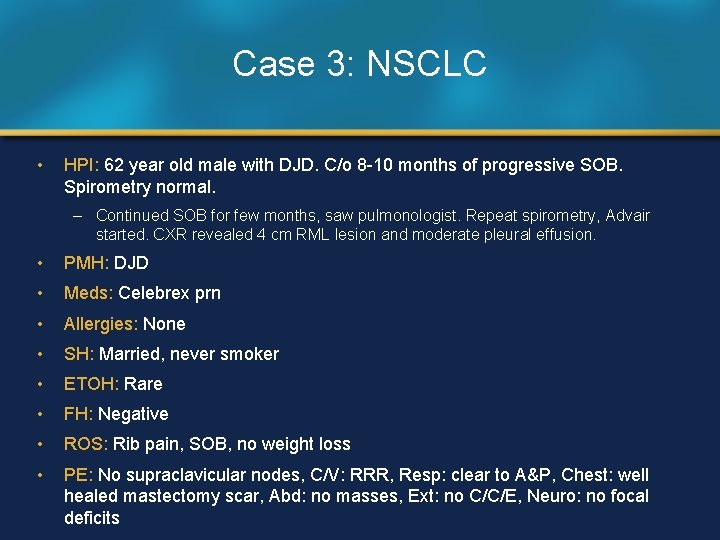 Case 3: NSCLC • HPI: 62 year old male with DJD. C/o 8 -10