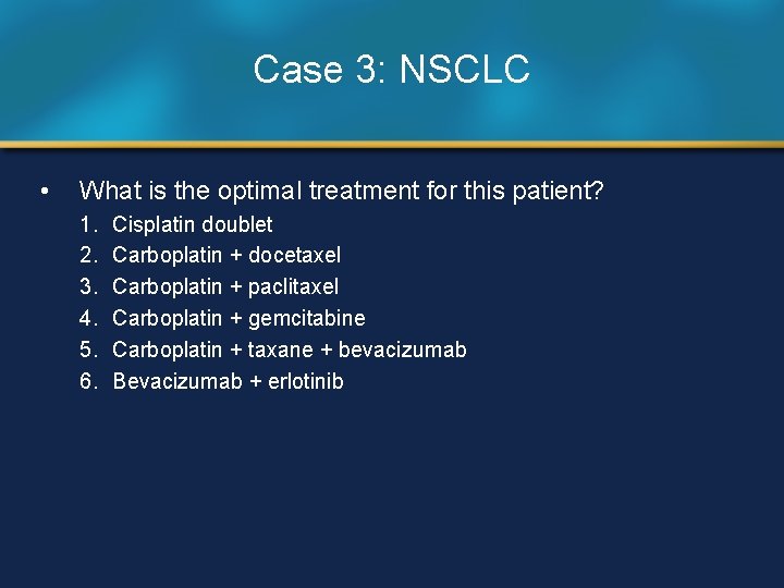 Case 3: NSCLC • What is the optimal treatment for this patient? 1. 2.