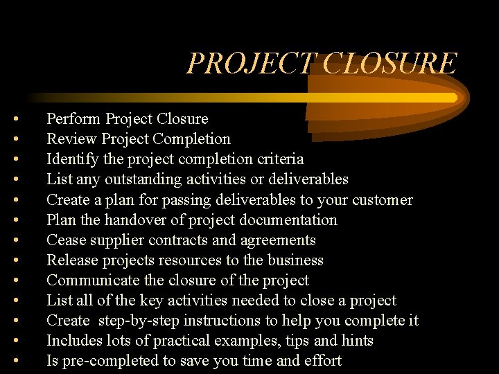 PROJECT CLOSURE • • • • Perform Project Closure Review Project Completion Identify the