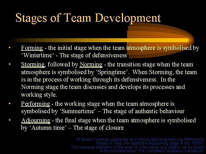 Stages of Team Development • • Forming - the initial stage when the team