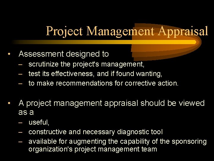 Project Management Appraisal • Assessment designed to – scrutinize the project's management, – test