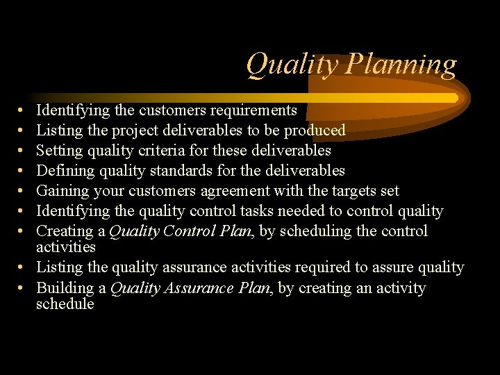 Quality Planning • • Identifying the customers requirements Listing the project deliverables to be