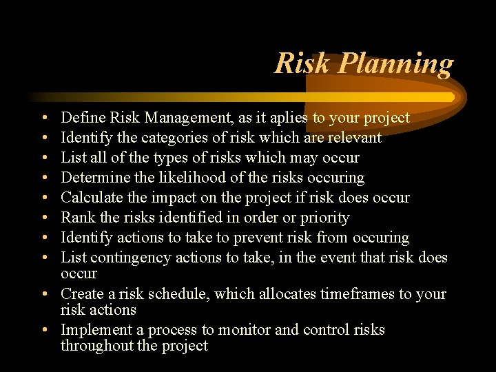 Risk Planning • • Define Risk Management, as it aplies to your project Identify