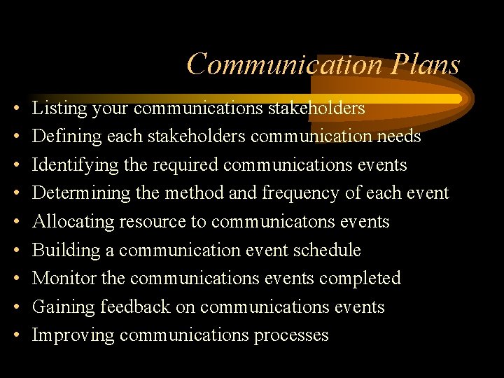 Communication Plans • • • Listing your communications stakeholders Defining each stakeholders communication needs