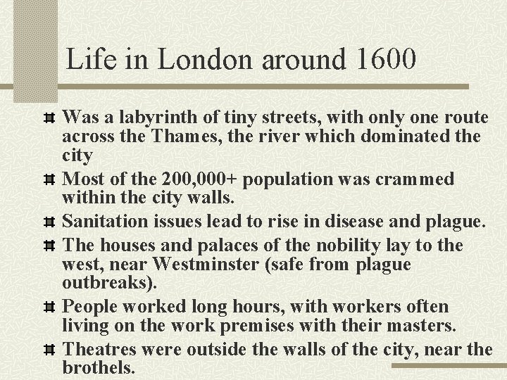 Life in London around 1600 Was a labyrinth of tiny streets, with only one