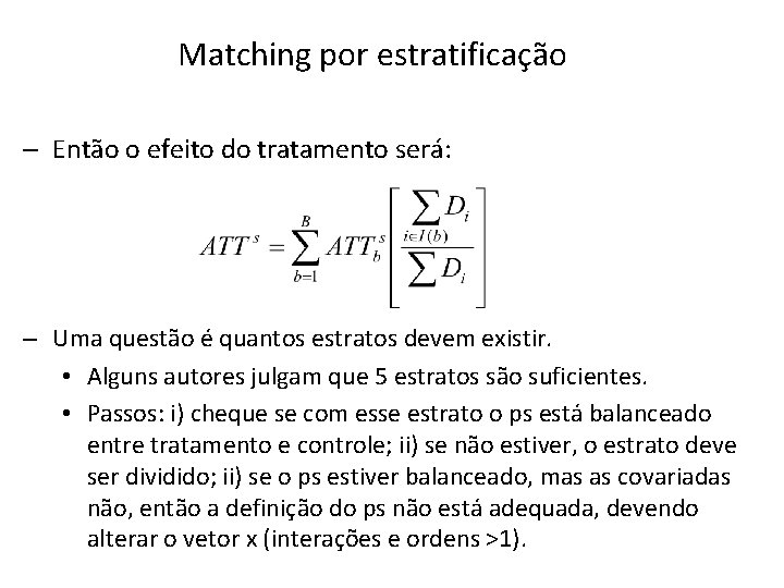 Matching por estratificação – Então o efeito do tratamento será: – Uma questão é