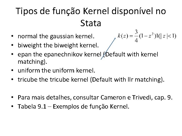 Tipos de função Kernel disponível no Stata • normal the gaussian kernel. • biweight