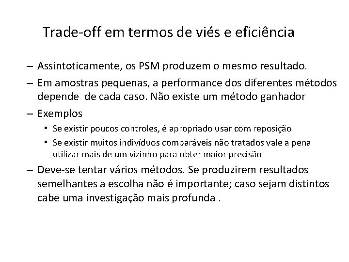 Trade-off em termos de viés e eficiência – Assintoticamente, os PSM produzem o mesmo