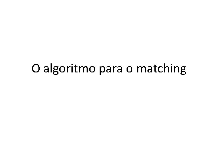 O algoritmo para o matching 