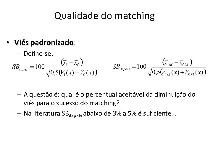 Qualidade do matching • Viés padronizado: padronizado – Define-se: – A questão é: qual