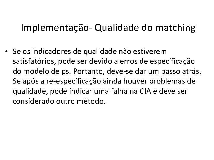 Implementação- Qualidade do matching • Se os indicadores de qualidade não estiverem satisfatórios, pode