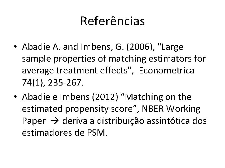 Referências • Abadie A. and Imbens, G. (2006), "Large sample properties of matching estimators