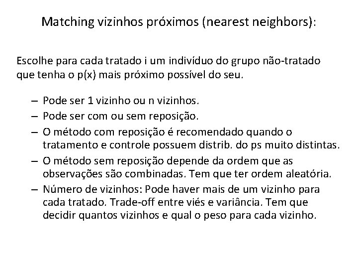 Matching vizinhos próximos (nearest neighbors): Escolhe para cada tratado i um indivíduo do grupo