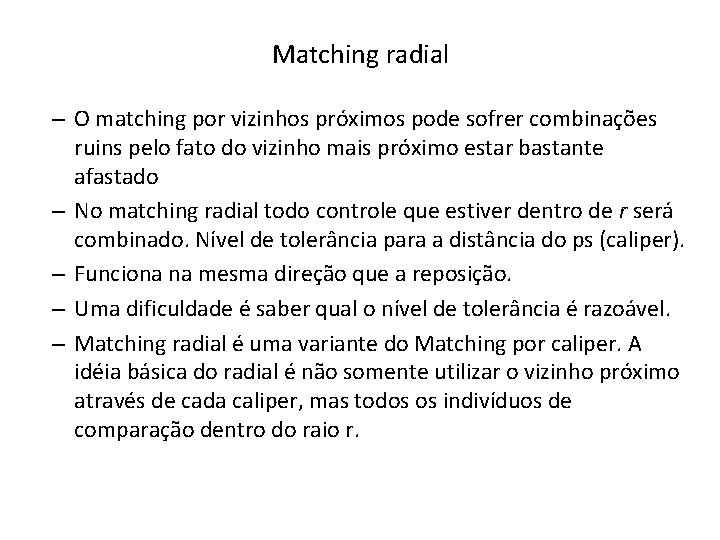Matching radial – O matching por vizinhos próximos pode sofrer combinações ruins pelo fato