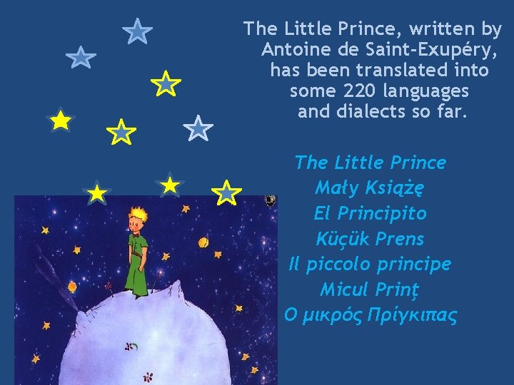 The Little Prince, written by Antoine de Saint-Exupéry, has been translated into some 220