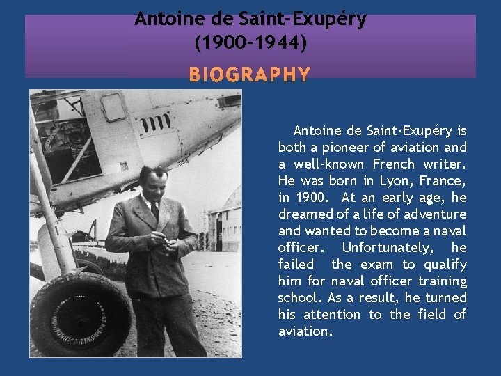 Antoine de Saint-Exupéry (1900 -1944) BIOGRAPHY Antoine de Saint-Exupéry is both a pioneer of