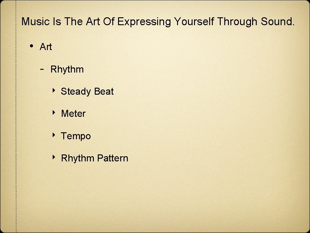 Music Is The Art Of Expressing Yourself Through Sound. • Art - Rhythm ‣ Music Is The Art Of Expressing Yourself Through Sound. • Art - Rhythm ‣