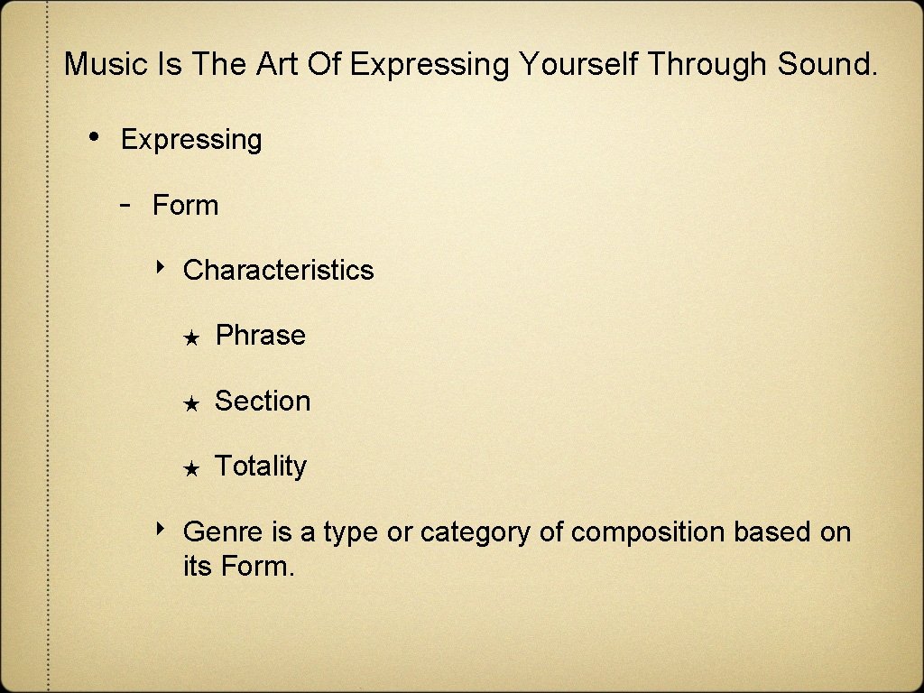 Music Is The Art Of Expressing Yourself Through Sound. • Expressing - Form ‣ Music Is The Art Of Expressing Yourself Through Sound. • Expressing - Form ‣