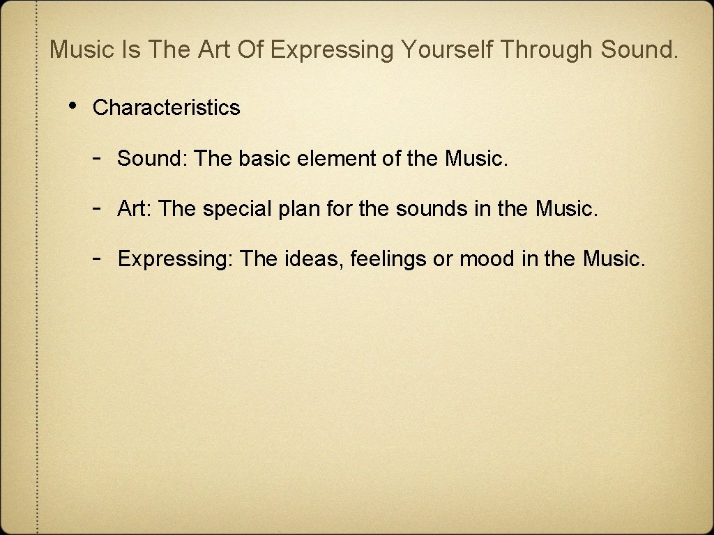 Music Is The Art Of Expressing Yourself Through Sound. • Characteristics - Sound: The Music Is The Art Of Expressing Yourself Through Sound. • Characteristics - Sound: The