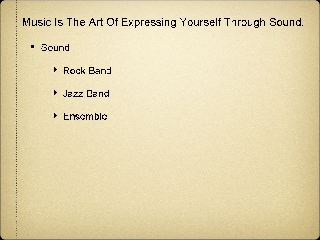 Music Is The Art Of Expressing Yourself Through Sound. • Sound ‣ Rock Band Music Is The Art Of Expressing Yourself Through Sound. • Sound ‣ Rock Band