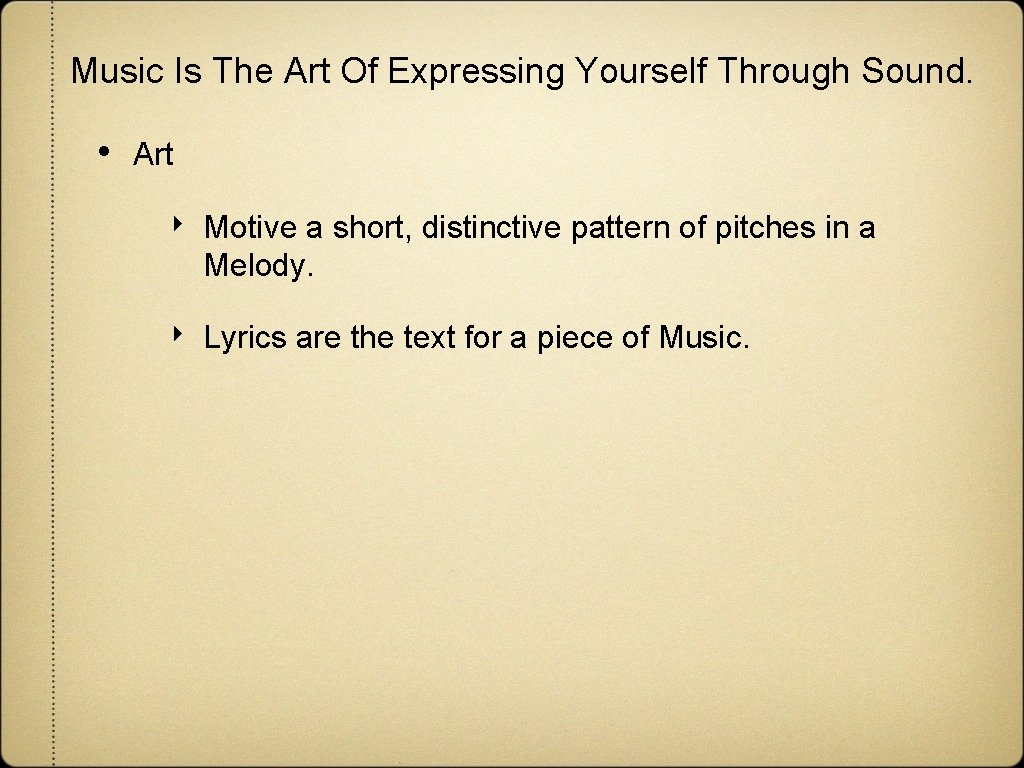 Music Is The Art Of Expressing Yourself Through Sound. • Art ‣ Motive a Music Is The Art Of Expressing Yourself Through Sound. • Art ‣ Motive a
