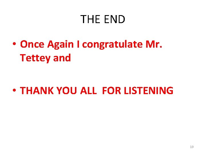 THE END • Once Again I congratulate Mr. Tettey and • THANK YOU ALL