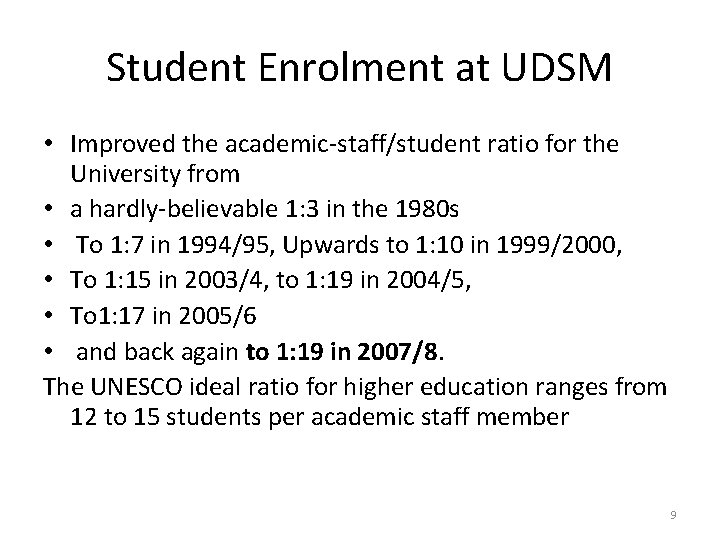 Student Enrolment at UDSM • Improved the academic-staff/student ratio for the University from •