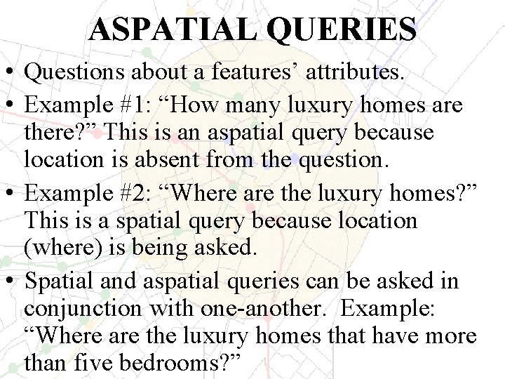 ASPATIAL QUERIES • Questions about a features’ attributes. • Example #1: “How many luxury