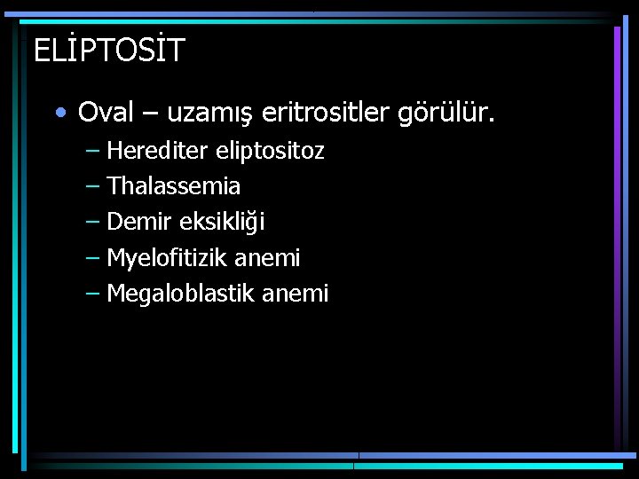 ELİPTOSİT • Oval – uzamış eritrositler görülür. – Herediter eliptositoz – Thalassemia – Demir