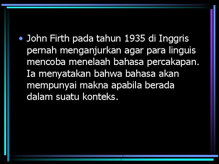 • John Firth pada tahun 1935 di Inggris pernah menganjurkan agar para linguis • John Firth pada tahun 1935 di Inggris pernah menganjurkan agar para linguis