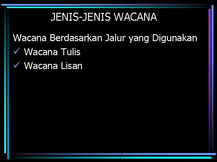JENIS-JENIS WACANA Wacana Berdasarkan Jalur yang Digunakan ü Wacana Tulis ü Wacana Lisan 