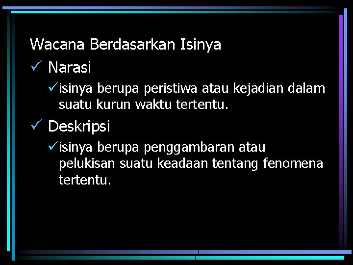 Wacana Berdasarkan Isinya ü Narasi üisinya berupa peristiwa atau kejadian dalam suatu kurun waktu