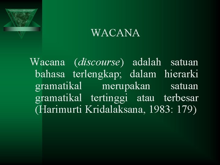 WACANA Wacana (discourse) adalah satuan bahasa terlengkap; dalam hierarki gramatikal merupakan satuan gramatikal tertinggi