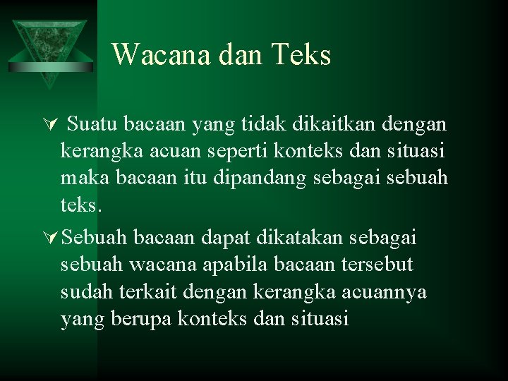 Wacana dan Teks Ú Suatu bacaan yang tidak dikaitkan dengan kerangka acuan seperti konteks